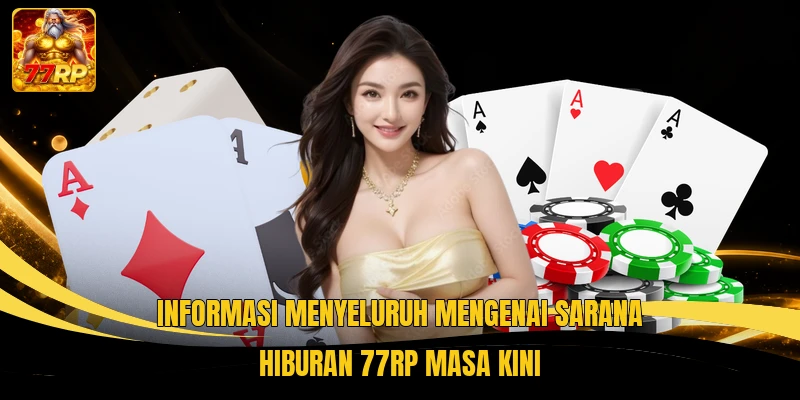 Informasi menyeluruh mengenai sarana hiburan 77rp masa kini
